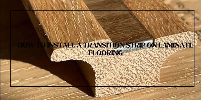 How to Install Transition Strips on Laminate Flooring - Floor nut